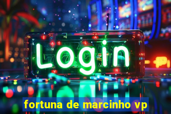 fortuna de marcinho vp